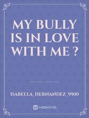 My Bully Is In Love With Me ? Playboy Novel