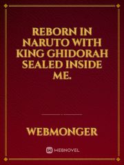 Reborn in Naruto with King Ghidorah sealed inside me. Book