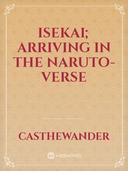 Isekai; Arriving in The Naruto-verse Naruto Oc Male Novel