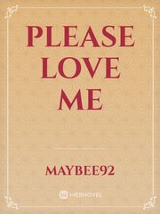 please love me Please Love Me Novel