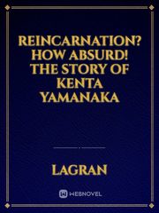 Reincarnation? How Absurd! The Story of Kenta Yamanaka Book