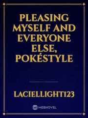 Pleasing myself and everyone else, PokéStyle Payback Novel