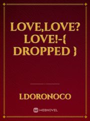 Love,Love?Love!-{ Dropped } Book