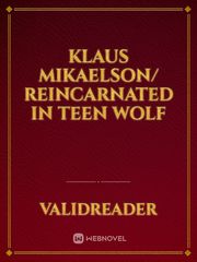 Klaus Mikaelson/ Reincarnated in Teen Wolf Klaus Mikaelson Novel