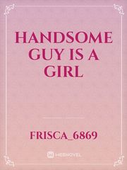 Handsome Guy is A Girl Undercover Novel