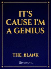 It's cause I'm a genius Life Changing Novel