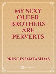 My sexy older brothers are perverts Book