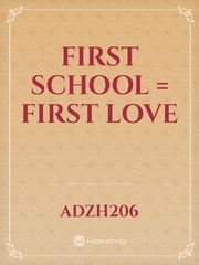 First School 
= First Love First Novel