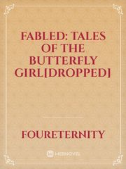 Fabled: Tales Of The Butterfly Girl[Dropped] Miraculous Fanfic