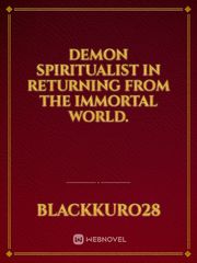 Demon spiritualist in Returning from the immortal world. Tdg Novel