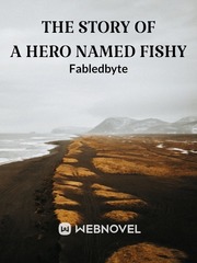 The story of a hero named Fishy The Journey Of Flower Novel