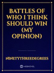 Battles Of Who I Think Should Win (My Opinion) Easter Novel