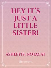 Hey it’s just a little sister! See Novel