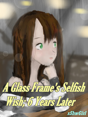 A Glass Frame's Selfish Wish; 6 Years Later Polygamy Novel