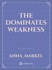 the dominates weakness The Abandoned Husband Dominates Novel