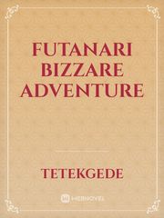 Futanari Bizzare Adventure Anime Action Romance Novel