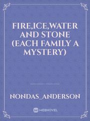 Fire,ice,water and stone (each family a mystery) Brothers Novel