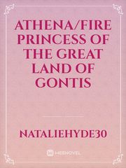 Athena/Fire princess of the great land of Gontis Book