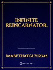 Infinite Reincarnator.