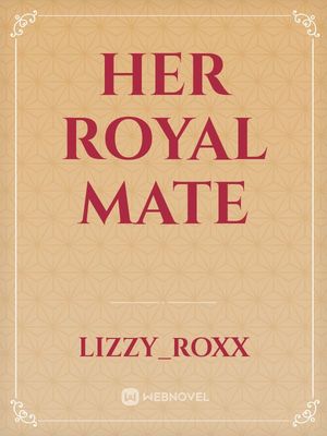 het is nutteloos persoon dikte Read Her Royal Mate - Lizzy_roxx - Webnovel