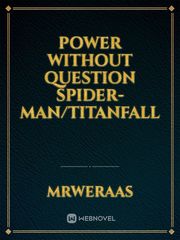 Power Without Question Spider-Man/TitanFall Gay Fiction Novel