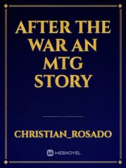 After the war
an MTG story 90s Novel