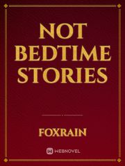 Not Bedtime Stories Bedtime Novel