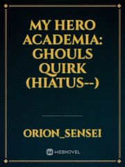My Hero Academia: Ghouls Quirk (hiatus--) Villain Novel