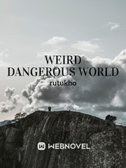 weird dangerous world