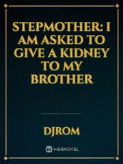stepmother: i am asked to give a kidney to my brother God Of Novel