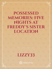 Possessed Memories: Five nights at Freddy's Sister location Circus Baby Novel