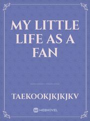 My Little Life As A Fan Pop Novel