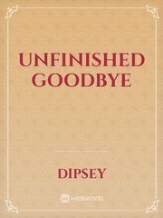 unfinished goodbye Unfinished Novel