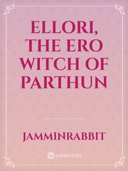 Ellori, the Ero Witch of Parthun Feminization Novel