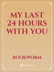 My Last 24 Hours With You The Last Hours Novel
