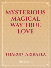 MYSTERIOUS MAGICAL WAY
 TRUE LOVE Edward Cullen Novel