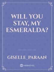 Will You Stay, My Esmeralda? Esmeralda Novel