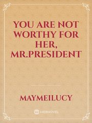 You Are not Worthy for Her, Mr.President Book