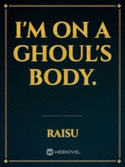 I'm on a ghoul's body. Fart Novel
