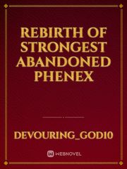Rebirth of Strongest Abandoned Phenex Reincarnated Novel