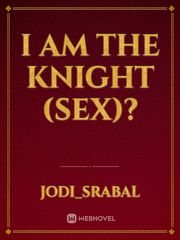 I Am The Knight (sex)?