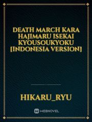 Death March kara Hajimaru Isekai Kyousoukyoku [Indonesia Version] Death March Kara Hajimaru Isekai Kyousoukyoku Novel