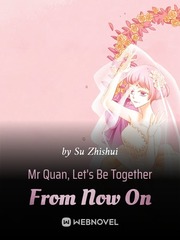 Mr Quan, Let's Be Together From Now On Untamed Novel