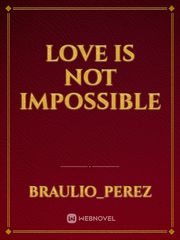 love is not impossible
