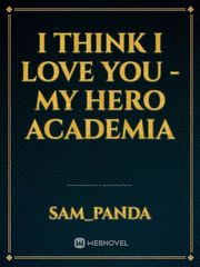 I think I love you - my hero academia Book