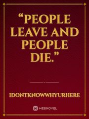 “People leave and People die.” People Novel