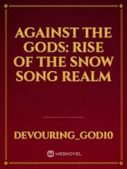Against the Gods: Rise of the Snow Song Realm Book