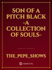 Son Of A Pitch Black
-A Collection of Souls- Book