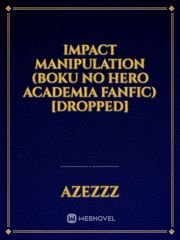 IMPACT MANIPULATION (Boku No Hero Academia fanfic) [Dropped] The Lost Hero Novel