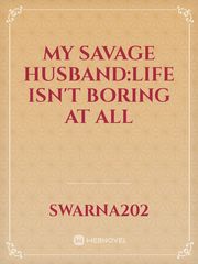 My Savage Husband:Life isn't boring at all Savage Bad Girl Quotes Novel